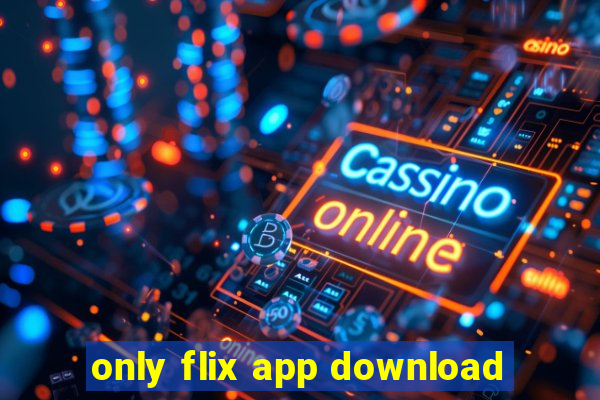 only flix app download